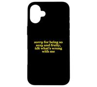 Sorry For Being So Sexy and Fruity, idk What's Wrong with Me Carcasa para iPhone 16 Plus