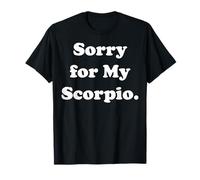 Sorry For My Scorpio Zodiac Sign Fun Humor Funny Saying Camiseta