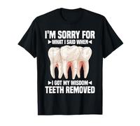 Sorry For What I Said After My Wisdom Teeth Removal -- Camiseta