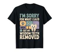 Sorry For What I Said After My Wisdom Teeth Removal - Camiseta