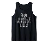 Sorry For What I Said Earlier When I Was Hungry Hambriento Camiseta sin Mangas