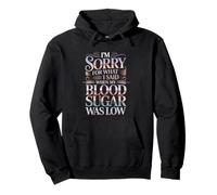 Sorry For What I Said Low Blood Sugar Mood - Sudadera con Capucha
