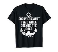 Sorry For What I Said While Docking The Boat Camiseta