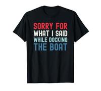 Sorry For What I Said While Docking The Boat Camiseta gráfica económica