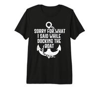 Sorry For What I Said While Docking The Boat Camiseta Premium