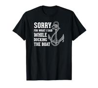 Sorry For What I Said While Docking The Boat Funny Humorous Camiseta