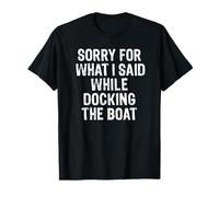 Sorry For What I Said While Docking The Boat Shirt Camiseta