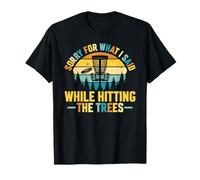 Sorry For What I Said While Hitting The Trees Disc Golf Camiseta