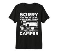 Sorry For What I Said While I Was Trying To Park The Camper Camiseta Premium