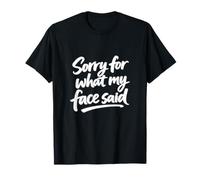 Sorry for What my Face Said Camiseta