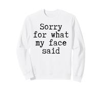 Sorry for What My Face Said Funny Cite Honest Mood Sarcasm Sudadera