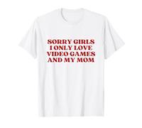 Sorry Girls I Only Love Video Games And My Mom Funny Gamer Camiseta