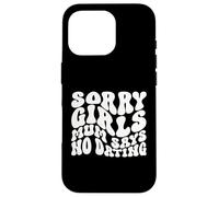 Sorry Girls Mamá Dice Que no Hay Citas Anuncio de Embarazo Carcasa para iPhone 16 Pro