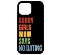 Sorry Girls Mamá Dice Que no Hay Citas Anuncio de Embarazo Carcasa para iPhone 16 Pro MAX