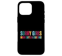 Sorry Girls Mamá Dice Que no Hay Citas Anuncio de Embarazo Carcasa para iPhone 16 Pro MAX