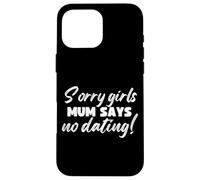 Sorry Girls Mamá Dice Que no Hay Citas Anuncio de Embarazo Carcasa para iPhone 16 Pro MAX