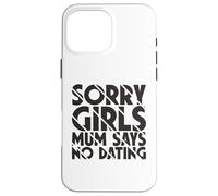 Sorry Girls Mamá Dice Que no Hay Citas Anuncio de Embarazo Carcasa para iPhone 16 Pro MAX
