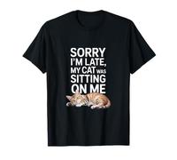 Sorry I Am Late My Cat Was Sitting On Me Funny Cat Lovers Camiseta