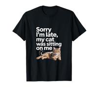 Sorry I Am Late My Cat Was Sitting On Me Funny Cat Lovers Camiseta