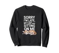 Sorry I Am Late My Cat Was Sitting On Me Funny Cat Lovers Sudadera