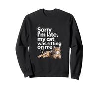 Sorry I Am Late My Cat Was Sitting On Me Funny Cat Lovers Sudadera
