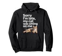 Sorry I Am Late My Cat Was Sitting On Me Funny Cat Lovers Sudadera con Capucha