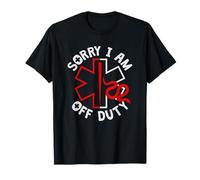 Sorry I Am Off Duty | Ambulance EMT Paramedic out of Service Camiseta