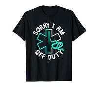Sorry I Am Off Duty | Ambulance EMT Paramedic out of Service Camiseta