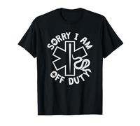 Sorry I Am Off Duty | Ambulance EMT Paramedic out of Service Camiseta