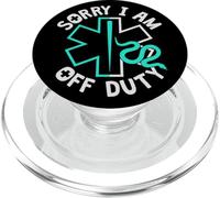 Sorry I Am Off Duty | Ambulance EMT Paramedic out of Service PopSockets PopGrip para MagSafe