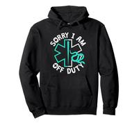 Sorry I Am Off Duty | Ambulance EMT Paramedic out of Service Sudadera con Capucha