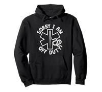 Sorry I Am Off Duty | Ambulance EMT Paramedic out of Service Sudadera con Capucha