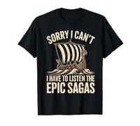 Sorry I Can´t. I Have to Listen The Epic Sagas Camiseta