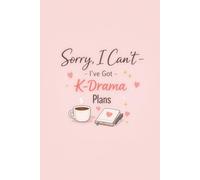 Sorry, I Can’t - I’ve Got K-Drama Plans: A K-Drama Watch Log & Notebook for Korean Drama Lovers | Track Episodes, Ratings & Thoughts - A K-Drama ... Drama Lovers - 6x9 inches, 120 Lined Pages