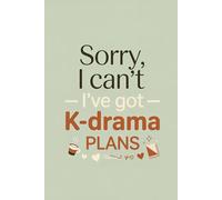 Sorry, I Can’t - I’ve Got K-Drama Plans: A Lined K-Drama Notebook and Watch Log for Korean Drama Lovers | A Cute Journal for Korean Drama Lovers - 6x9 inches, 120 Lined Pages |