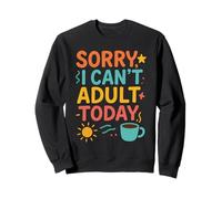 Sorry I Can't Adult Today Funny Padres Cita Adulto Sudadera