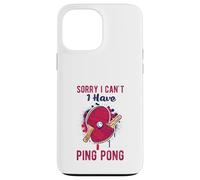 Sorry I Can't Have Practice Funny Table Tennis Player Quote Carcasa para iPhone 13 Pro MAX