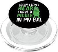 Sorry I Can't Hear I Have A Pickle In My Ear PopSockets PopGrip para MagSafe