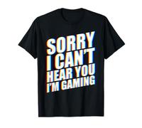 Sorry I Can't Hear You I'm Gaming Camiseta