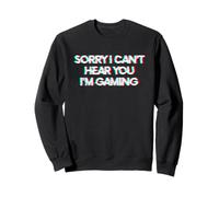 Sorry I Can't Hear You I'm Gaming Sudadera