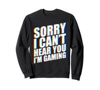 Sorry I Can't Hear You I'm Gaming Sudadera