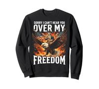 Sorry I Can't Hear You Over My Freedom Sudadera