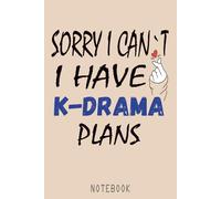 Sorry I Can't I Have K-drama Plans: K-drama Inspired Journal for Fans to Organize, Doodle, and Express Their Obsession with Korean Dramas | A Fun ... Track Episodes & Capture Memorable Moments