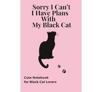 Sorry I Can't I Have Plans With My Black Cat: Funny Cat Lover Notebook for for Women and Girls