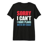 Sorry I Can't I Have Plans with My Boat Camiseta Premium