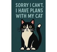 Sorry I Can't, I Have Plans with My Cat: Funny Cat Lover Notebook | 100 Lined Pages | Perfect Gift for Cat People