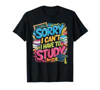 Sorry I Can't I Have To Study Student Grind Focus - Camiseta