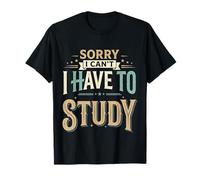 Sorry I Can't I Have To Study Student Grind Focus ||- Camiseta