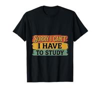 Sorry I Can't I Have To Study Student Grind Focus ||- Camiseta