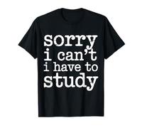 Sorry I Can't I Have To Study Student Grind Focus - Camiseta